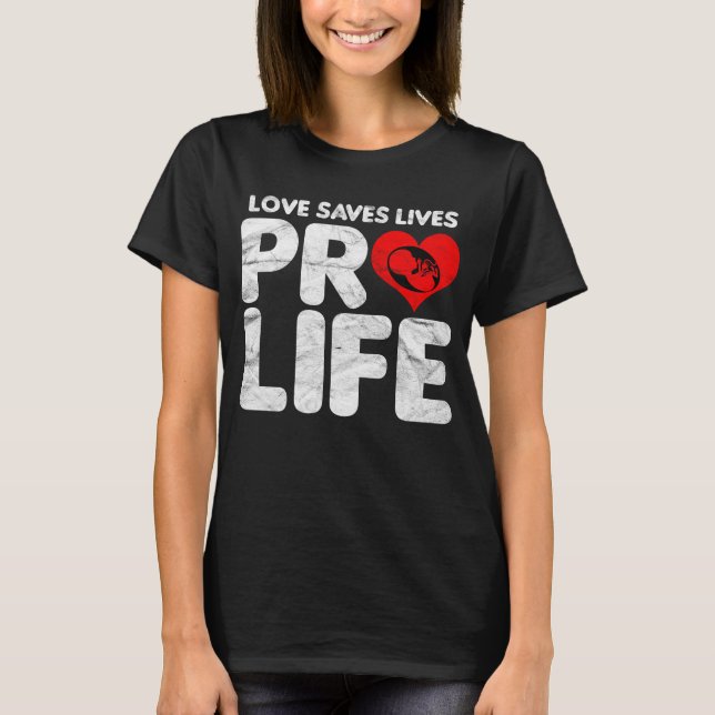 Liebe Rette Lives Pro Life T-Shirt (Vorderseite)