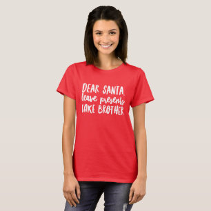 Liebe Sankt, verlassen Geschenke, Bruder zu nehmen T-Shirt