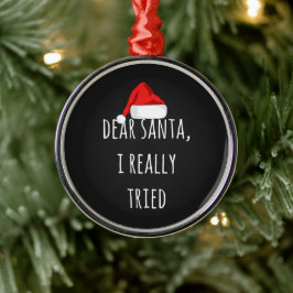 Liebe Santa I wirklich versucht Funny Christmas Ornament Aus Metall