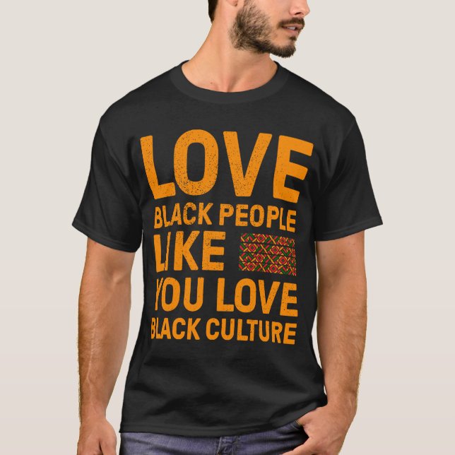 Liebe Schwarze Menschen wie Sie Liebe Schwarze Kul T-Shirt (Vorderseite)