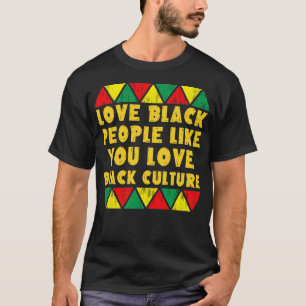 Liebe Schwarze Menschen wie Sie Liebe schwarze Kul T-Shirt