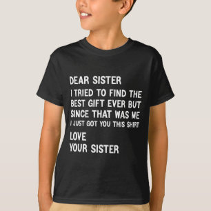 Liebe Schwester, ich habe versucht, das Geschenk l T-Shirt
