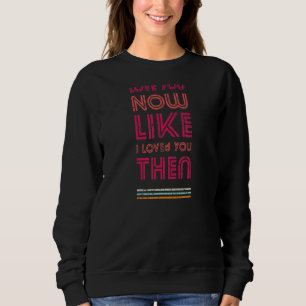 Liebe Sie jetzt, wie ich Sie lieben, dann 80er Vin Sweatshirt