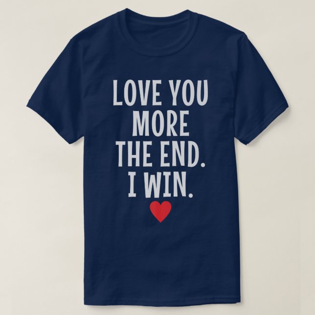 Liebe Sie mehr das Ende Ich WinFunny Valentine's D T-Shirt (Design vorne)
