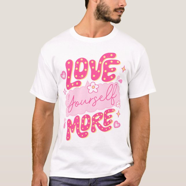 Liebe Sie selbst mehr T-Shirt (Vorderseite)