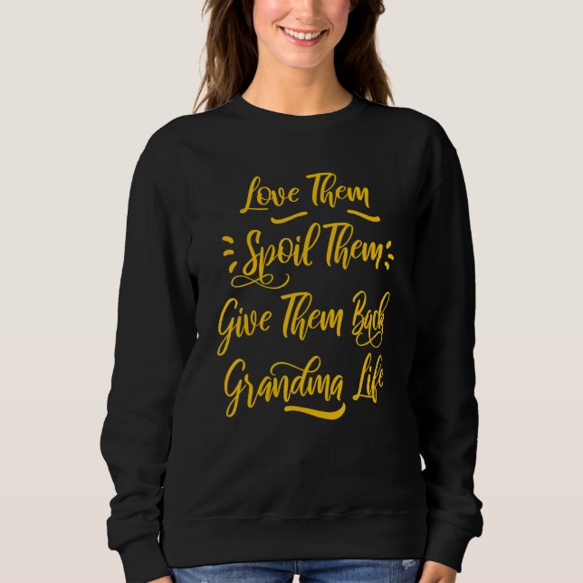 Liebe sie, verwöhne sie, gib sie Großmutter zurück Sweatshirt (Vorderseite)