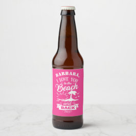 Liebe Sie zum Strand und zurück rosa weiß Brauch Bierflaschenetikett