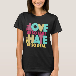 Liebe so Fake, das Hass ist so echter Zitat Song T-Shirt