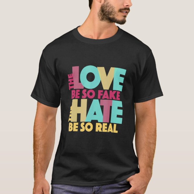 Liebe so Fake, das Hass ist so echter Zitat Song T-Shirt (Vorderseite)
