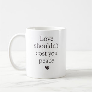 Liebe sollte deinen Frieden nicht kosten – Stärken Kaffeetasse
