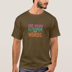 Liebe spricht lauter als ausdrucksstarke Worte T-Shirt