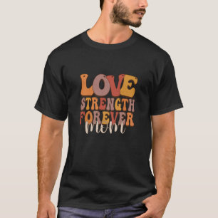 Liebe Stärke Für Immer Beste Mutter Zitat Aussage T-Shirt