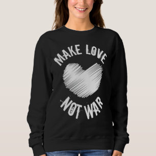 Liebe statt Kriegsunterstützung für Friedensfrauen Sweatshirt