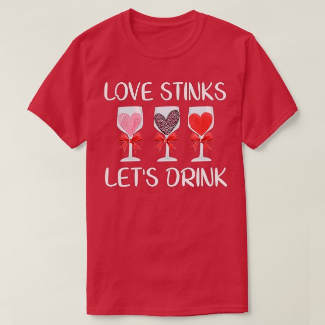 Liebe Stinks Trinken Valentinstag Wein T-Shirt (Design vorne)