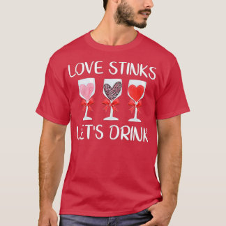 Liebe Stinks Trinken Valentinstag Wein T-Shirt