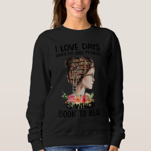 Liebe Tage, an denen mein einziges Problem darin b Sweatshirt