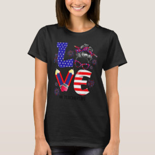 Liebe Teacher Life Messy Bun Us Flag Feuerwerk 4. T-Shirt