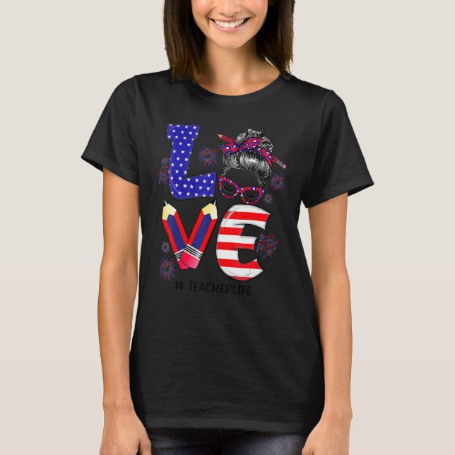 Liebe Teacher Life Messy Bun Us Flag Feuerwerk 4. T-Shirt (Vorderseite)