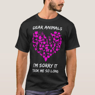Liebe Tiere Es Tut Mir Leid Dass Es So Lange Gedau T-Shirt
