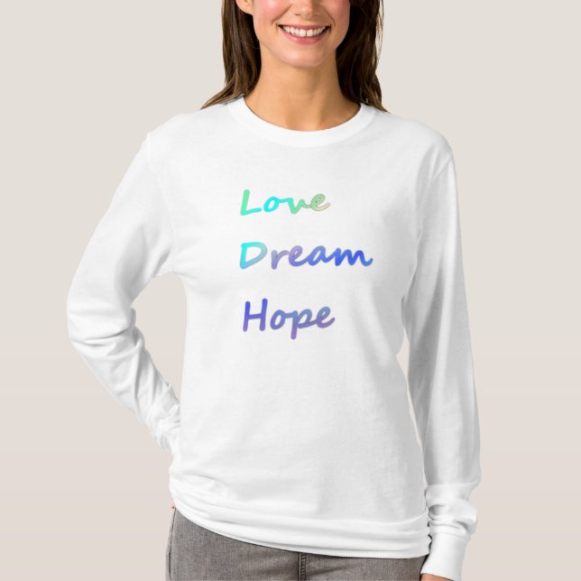 Liebe, Traum, Hoffnungs-Sweatshirt T-Shirt (Vorderseite)