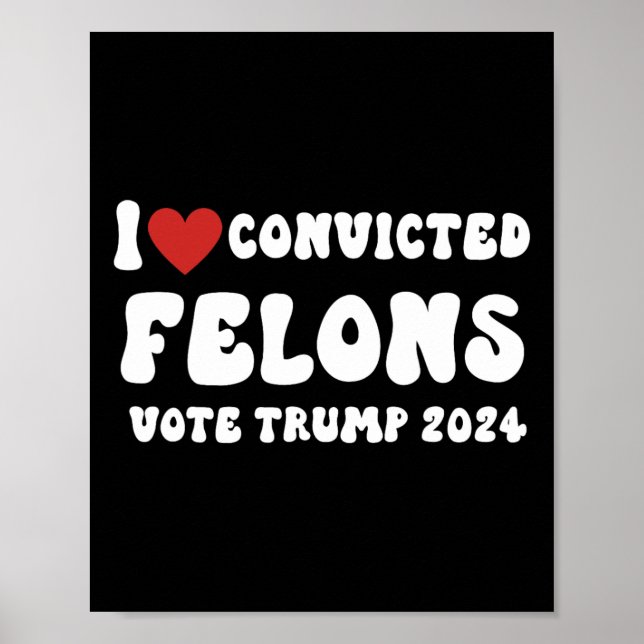 Liebe Verurteilte Felonen wählen Trump 2024 Wahl Poster (Vorne)