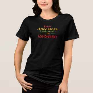 Liebe Vorfahren, ich verstehe den Auftrag Tri-Blend Shirt