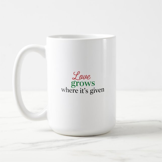 "Liebe wächst dort, wo sie gegeben wird" Kaffeetasse (Links)