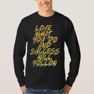 LIEBE WAS DU TUST UND ERFOLG WIRD FOLGEN T-Shirt