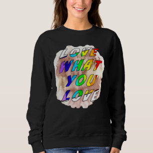 Liebe, was Sie Liebe Pride Gay Lgbt Lesbian Gay To Sweatshirt
