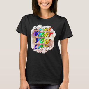 Liebe, was Sie Liebe Pride Gay Lgbt Lesbian Gay To T-Shirt