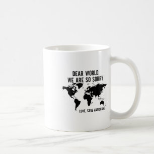 Liebe Welt wir sind so Sorry Liebe gesane Amerikan Kaffeetasse