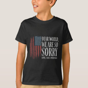 Liebe Welt wir sind so Sorry Liebe gesane Amerikan T-Shirt