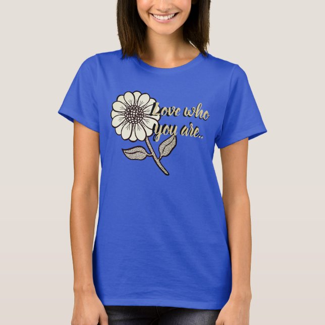 Liebe, wer Sie sind T-Shirt (Vorderseite)