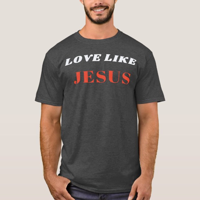 Liebe wie Jesu Geschenk T-Shirt (Vorderseite)