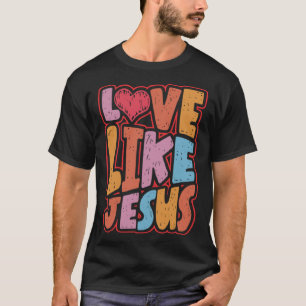 Liebe wie Jesus Christliche spirituelle Christentu T-Shirt