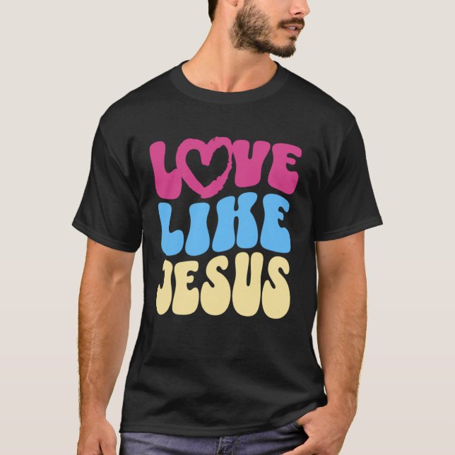 Liebe wie Jesus Christliches Sprichwort Zitat Posi T-Shirt (Vorderseite)