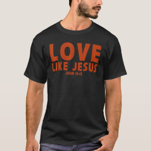 Liebe wie Jesus Christliches sprichwörtliches Gebe T-Shirt