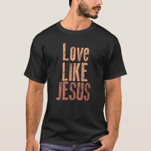 Liebe wie Jesus Christus Glaube Christlich glauben T-Shirt