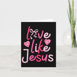 Liebe wie Jesus Coquette Bow Valentinstag Karte