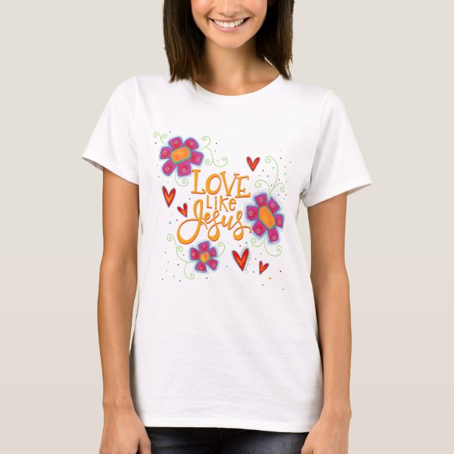 Liebe wie Jesus Floral Inspirivity T-Shirt (Vorderseite)