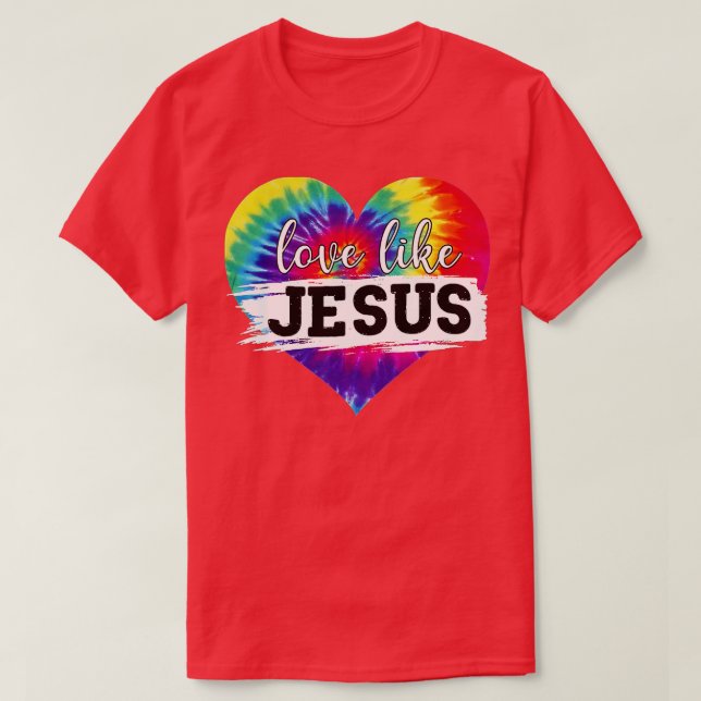 Liebe wie Jesus Gefärbte Krawatte Christlich Jesus T-Shirt (Design vorne)