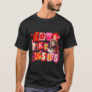 Liebe wie Jesus Gott Religiös Christlich Valentins T-Shirt