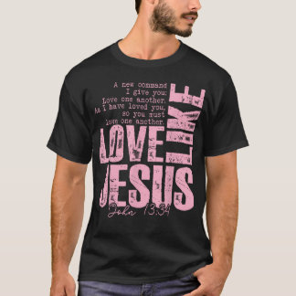 Liebe wie Jesus Johannes 13 34 Christliche Schrift T-Shirt