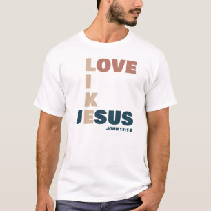 Liebe wie Jesus - John 15:12 Christlich T-Shirt
