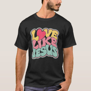 Liebe wie Jesus Positive Glaube Religiöse Christli T-Shirt