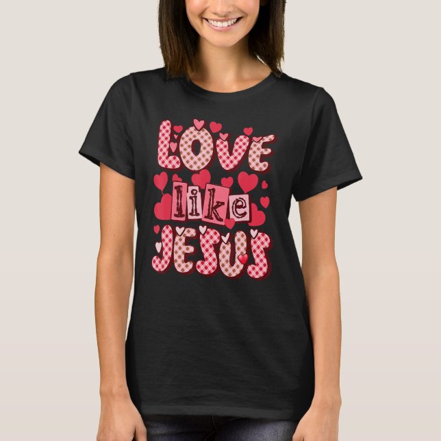 Liebe wie Jesus Religious God Christlich Valentine T-Shirt (Vorderseite)