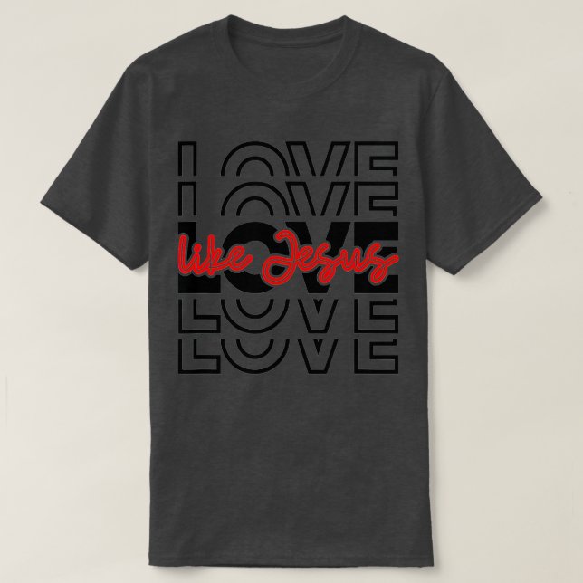 Liebe wie Jesus Religious God Christliche Worte au T-Shirt (Design vorne)