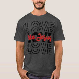 Liebe wie Jesus Religious God Christliche Worte au T-Shirt