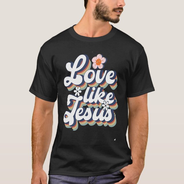 Liebe wie Jesus Religious God Christliche Worte T-Shirt (Vorderseite)