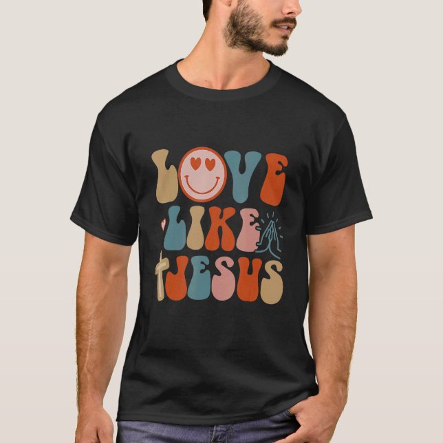 Liebe wie Jesus Religious God Christliche Worte T-Shirt (Vorderseite)